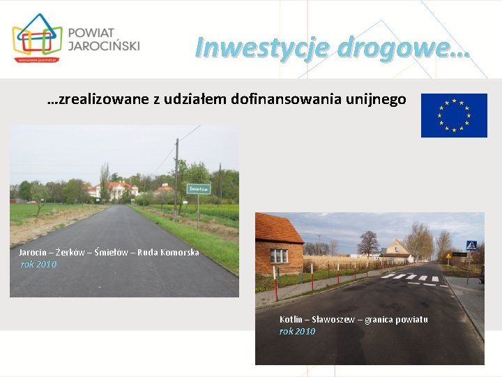 Inwestycje drogowe… …zrealizowane z udziałem dofinansowania unijnego Jarocin – Żerków – Śmiełów – Ruda