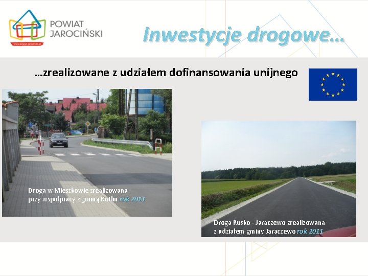 Inwestycje drogowe… …zrealizowane z udziałem dofinansowania unijnego Droga w Mieszkowie zrealizowana przy współpracy z