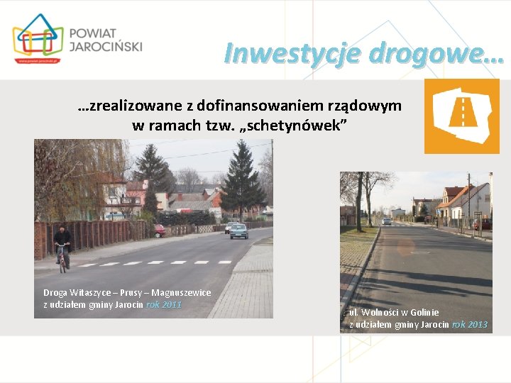 Inwestycje drogowe… …zrealizowane z dofinansowaniem rządowym w ramach tzw. „schetynówek” Droga Witaszyce – Prusy