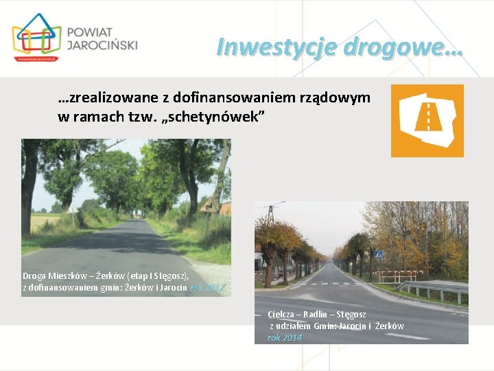 Inwestycje drogowe… …zrealizowane z dofinansowaniem rządowym w ramach tzw. „schetynówek” Droga Mieszków – Żerków