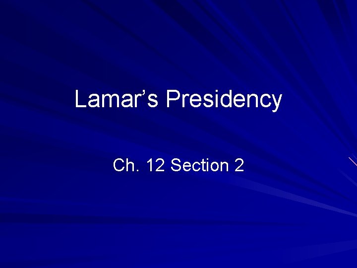 Lamar’s Presidency Ch. 12 Section 2 