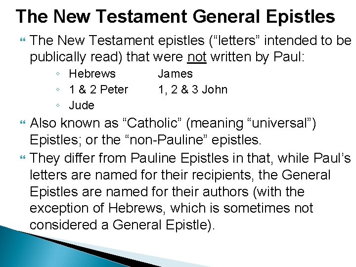 The New Testament General Epistles The New Testament epistles (“letters” intended to be publically