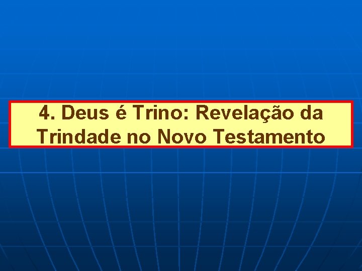 4. Deus é Trino: Revelação da Trindade no Novo Testamento 