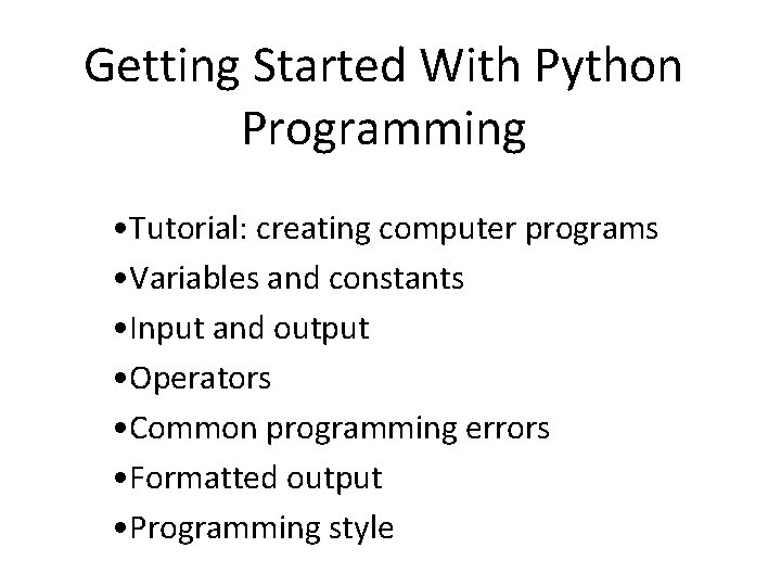 Getting Started With Python Programming • Tutorial: creating computer programs • Variables and constants