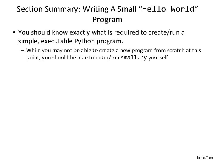 Section Summary: Writing A Small “Hello World” Program • You should know exactly what