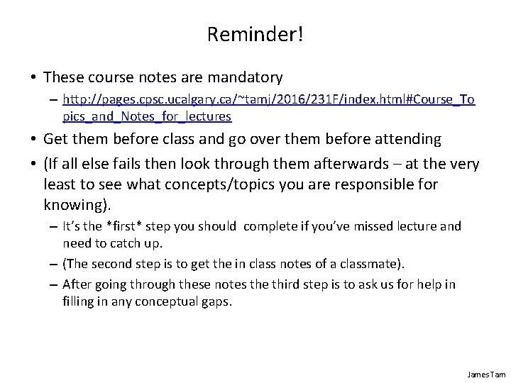 Reminder! • These course notes are mandatory – http: //pages. cpsc. ucalgary. ca/~tamj/2016/231 F/index.