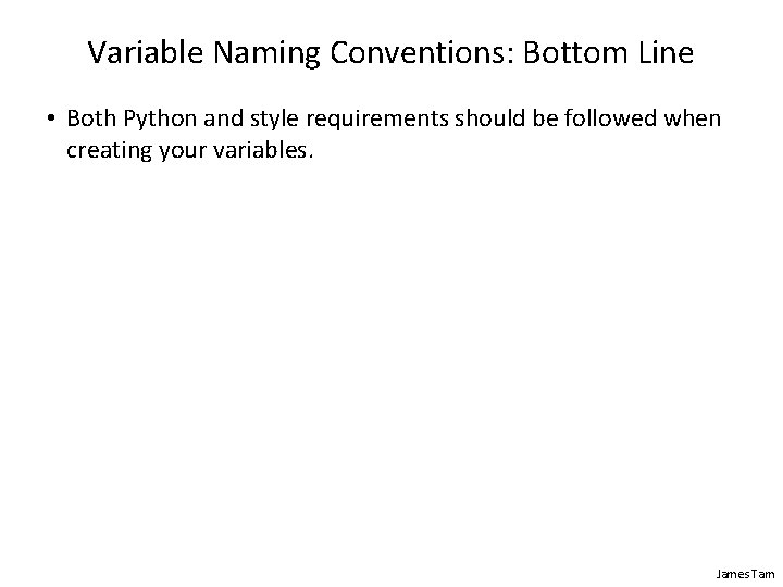 Variable Naming Conventions: Bottom Line • Both Python and style requirements should be followed