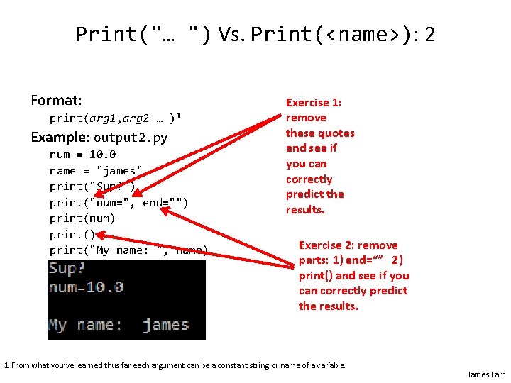 Print("… ") Vs. Print(<name>): 2 Format: print(arg 1, arg 2 … )1 Example: output