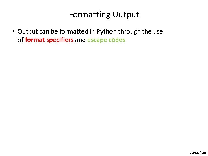 Formatting Output • Output can be formatted in Python through the use of format