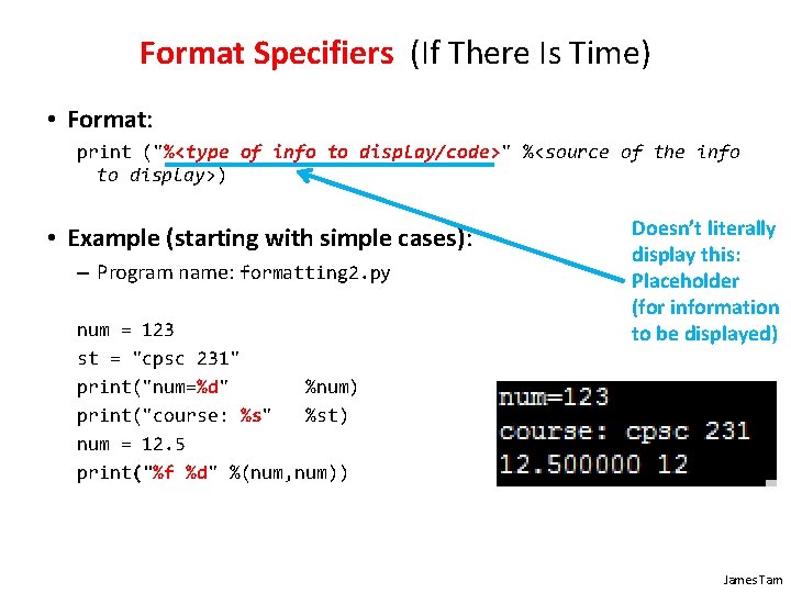 Format Specifiers (If There Is Time) • Format: print ("%<type of info to display/code>"