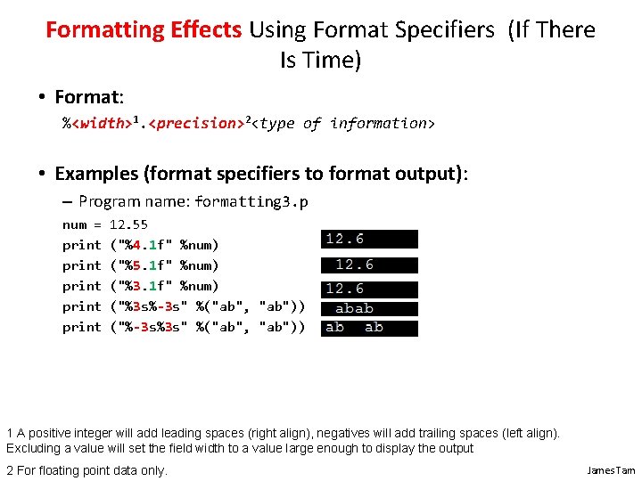 Formatting Effects Using Format Specifiers (If There Is Time) • Format: %<width>1. <precision>2<type of