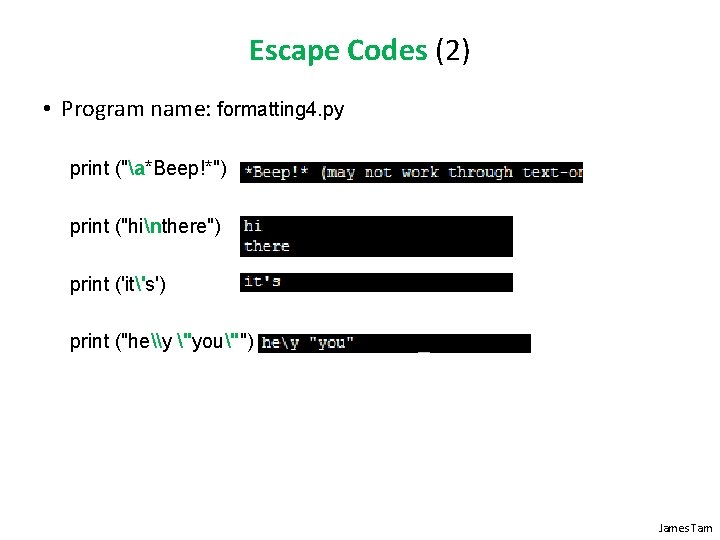 Escape Codes (2) • Program name: formatting 4. py print ("a*Beep!*") print ("hinthere") print