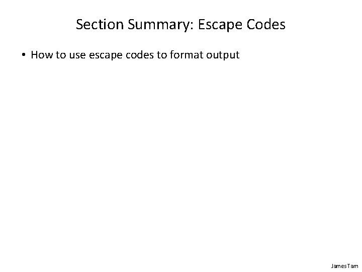 Section Summary: Escape Codes • How to use escape codes to format output James