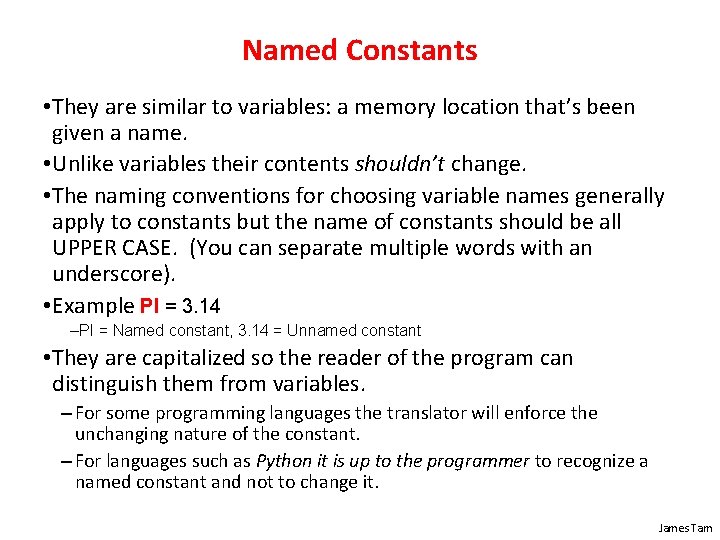 Named Constants • They are similar to variables: a memory location that’s been given