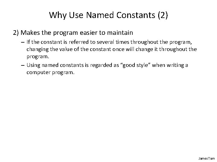 Why Use Named Constants (2) 2) Makes the program easier to maintain – If