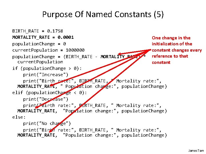 Purpose Of Named Constants (5) BIRTH_RATE = 0. 1758 MORTALITY_RATE = 0. 0001 One