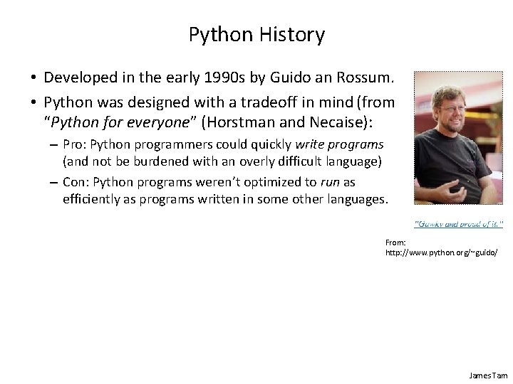 Python History • Developed in the early 1990 s by Guido an Rossum. •