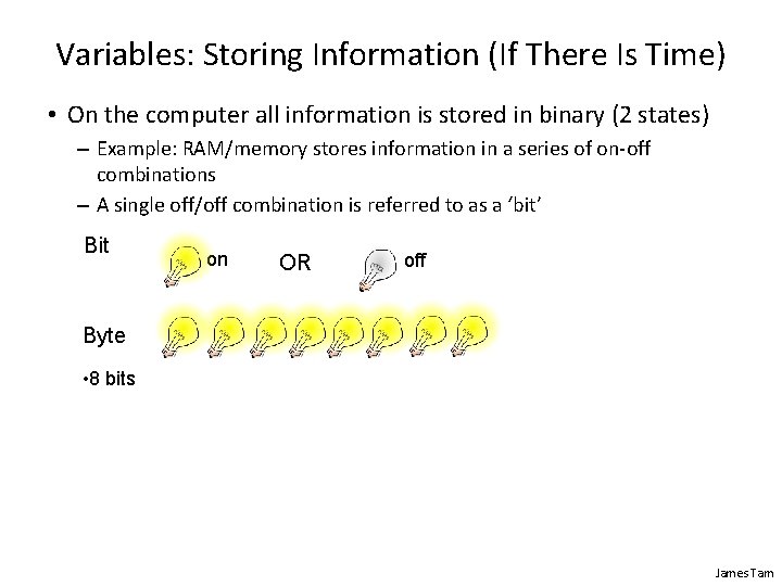 Variables: Storing Information (If There Is Time) • On the computer all information is