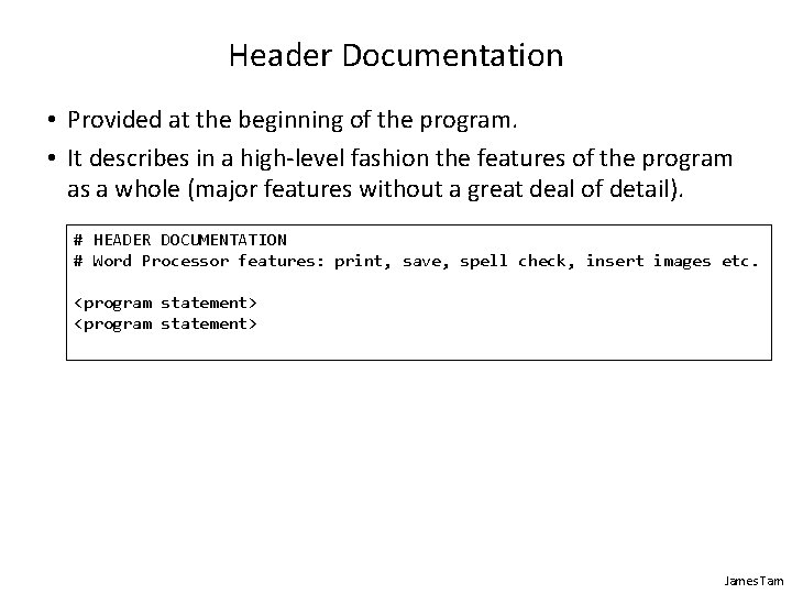 Header Documentation • Provided at the beginning of the program. • It describes in