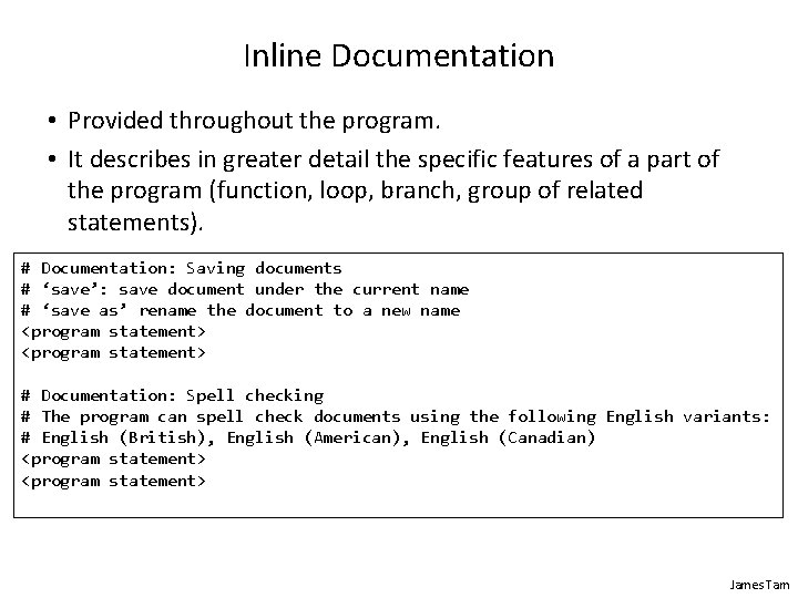 Inline Documentation • Provided throughout the program. • It describes in greater detail the