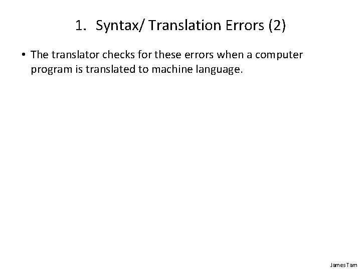 1. Syntax/ Translation Errors (2) • The translator checks for these errors when a