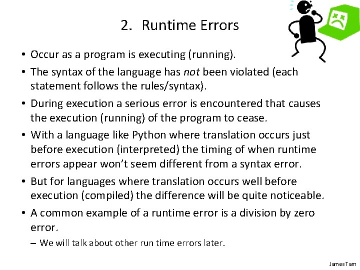 2. Runtime Errors • Occur as a program is executing (running). • The syntax