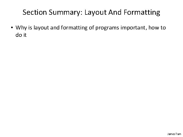 Section Summary: Layout And Formatting • Why is layout and formatting of programs important,