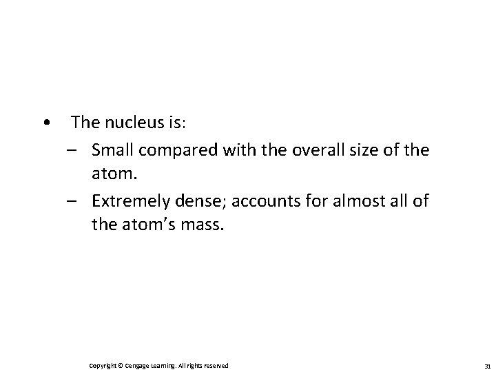  • The nucleus is: – Small compared with the overall size of the