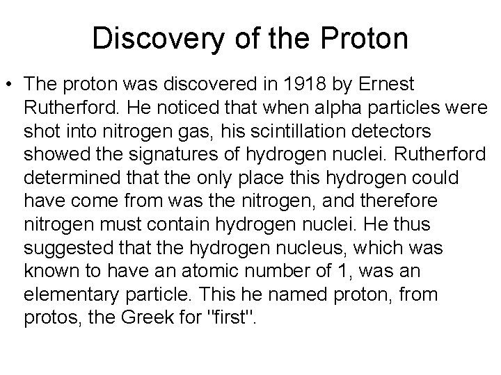 Discovery of the Proton • The proton was discovered in 1918 by Ernest Rutherford.