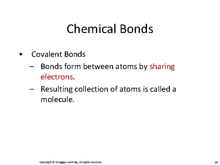 Chemical Bonds • Covalent Bonds – Bonds form between atoms by sharing electrons. –