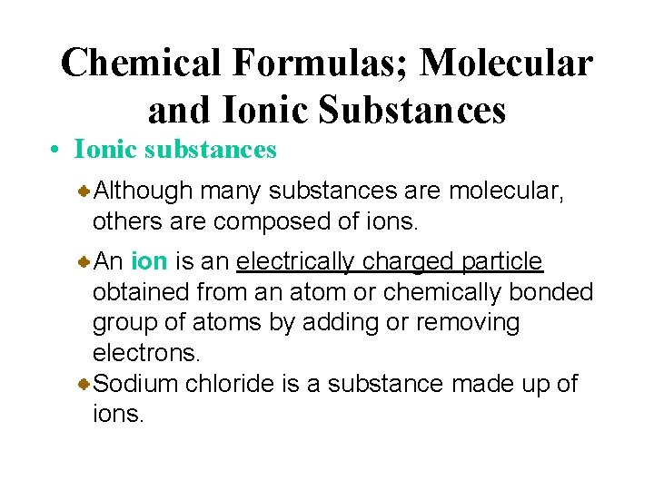 Chemical Formulas; Molecular and Ionic Substances • Ionic substances Although many substances are molecular,