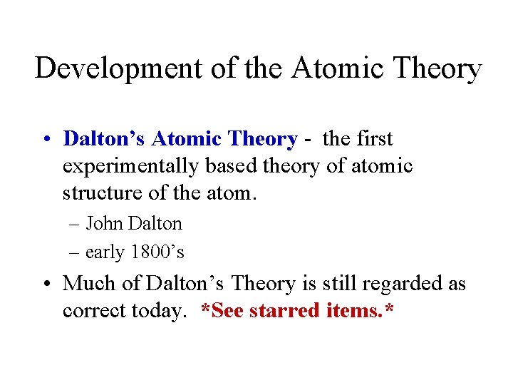 Development of the Atomic Theory • Dalton’s Atomic Theory - the first experimentally based
