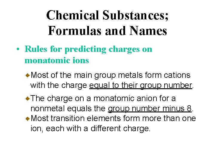 Chemical Substances; Formulas and Names • Rules for predicting charges on monatomic ions Most