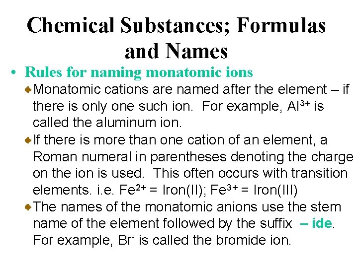Chemical Substances; Formulas and Names • Rules for naming monatomic ions Monatomic cations are
