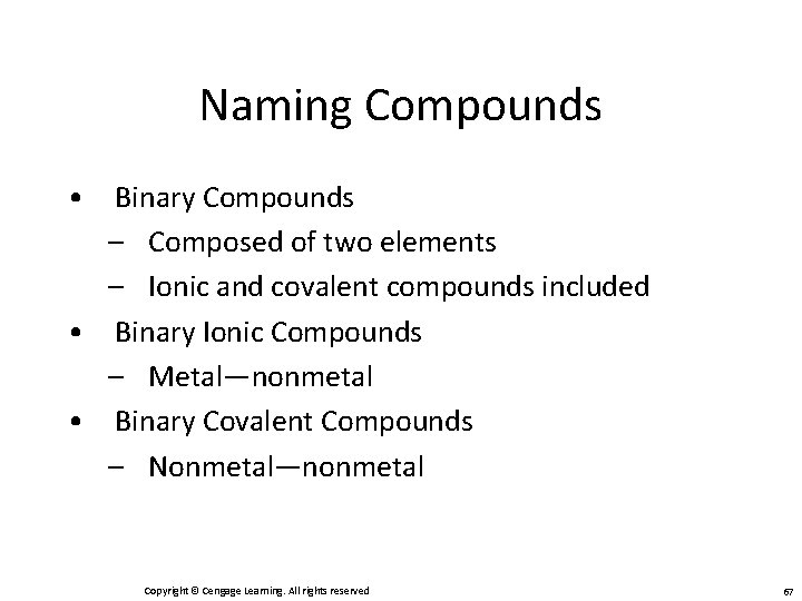 Naming Compounds • Binary Compounds – Composed of two elements – Ionic and covalent