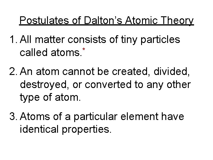 Postulates of Dalton’s Atomic Theory 1. All matter consists of tiny particles called atoms.