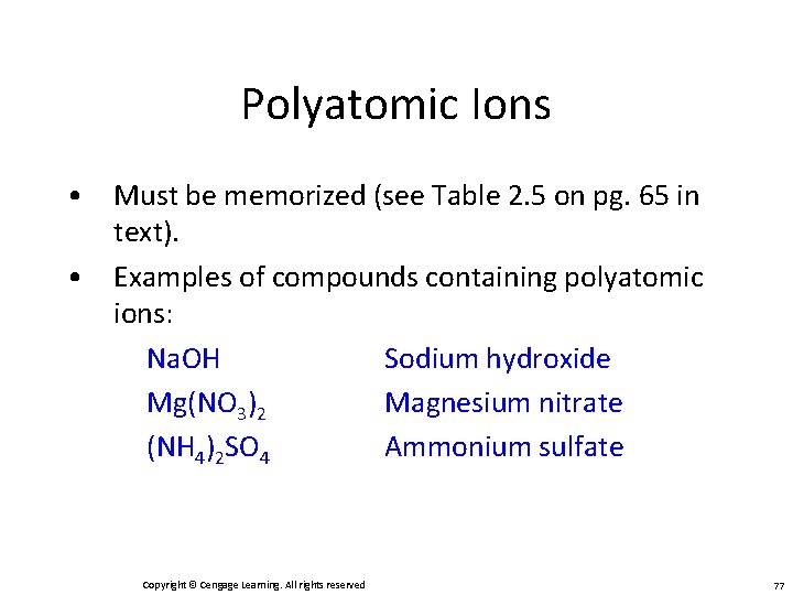 Polyatomic Ions • Must be memorized (see Table 2. 5 on pg. 65 in