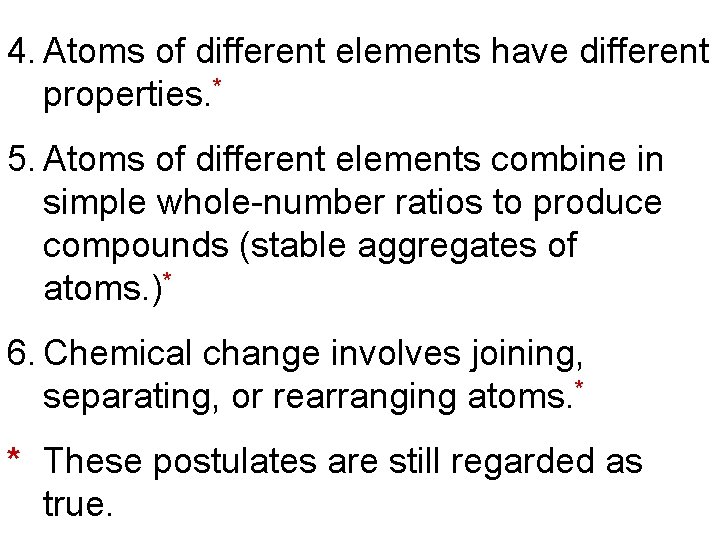 4. Atoms of different elements have different properties. * 5. Atoms of different elements