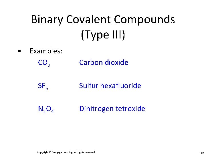 Binary Covalent Compounds (Type III) • Examples: CO 2 Carbon dioxide SF 6 Sulfur