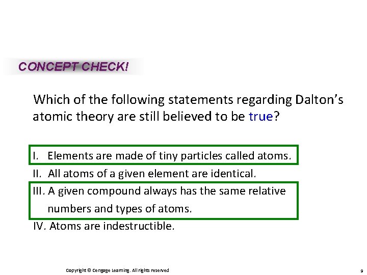 CONCEPT CHECK! Which of the following statements regarding Dalton’s atomic theory are still believed