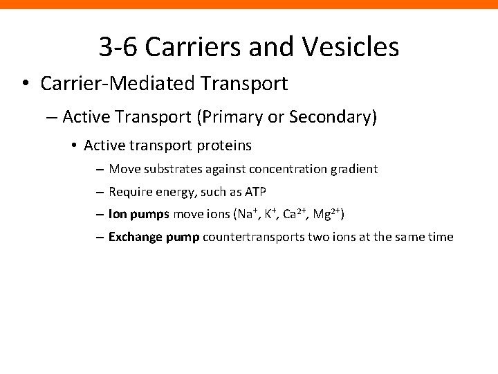 3 -6 Carriers and Vesicles • Carrier-Mediated Transport – Active Transport (Primary or Secondary)