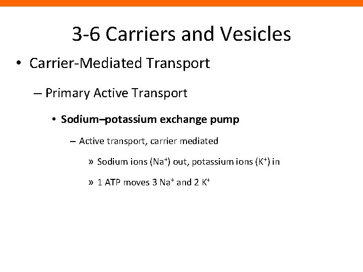 3 -6 Carriers and Vesicles • Carrier-Mediated Transport – Primary Active Transport • Sodium–potassium