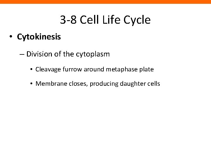 3 -8 Cell Life Cycle • Cytokinesis – Division of the cytoplasm • Cleavage