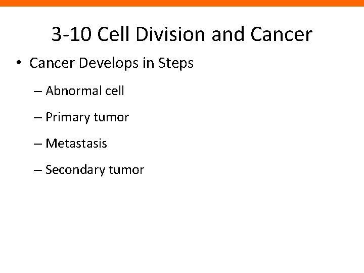 3 -10 Cell Division and Cancer • Cancer Develops in Steps – Abnormal cell