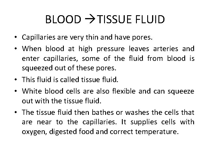 BLOOD TISSUE FLUID • Capillaries are very thin and have pores. • When blood