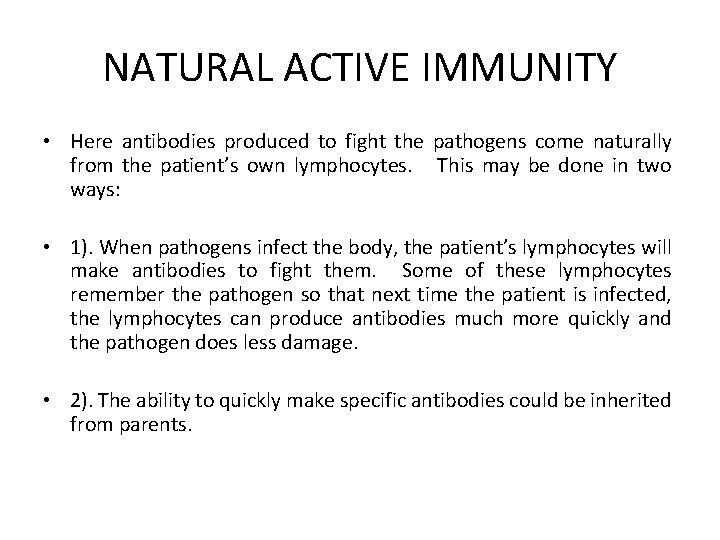 NATURAL ACTIVE IMMUNITY • Here antibodies produced to fight the pathogens come naturally from