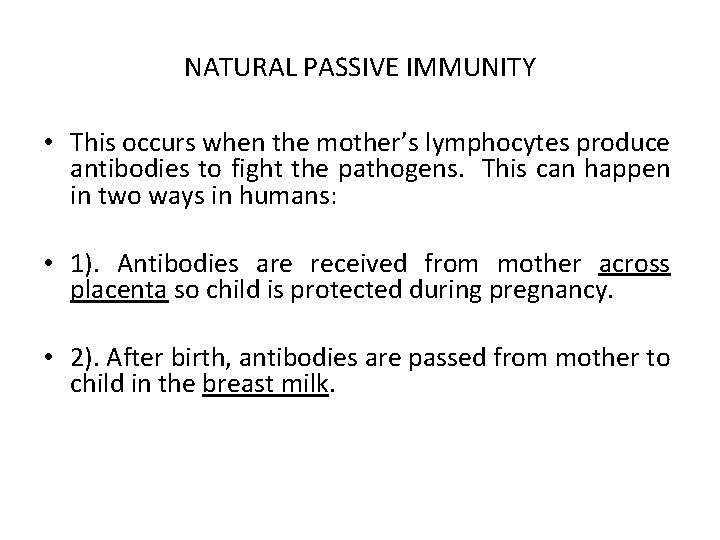 NATURAL PASSIVE IMMUNITY • This occurs when the mother’s lymphocytes produce antibodies to fight