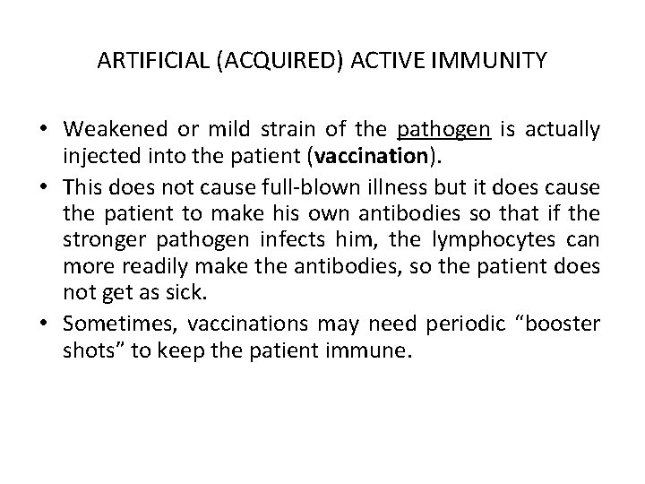 ARTIFICIAL (ACQUIRED) ACTIVE IMMUNITY • Weakened or mild strain of the pathogen is actually
