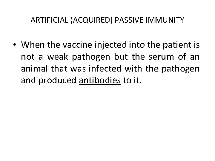 ARTIFICIAL (ACQUIRED) PASSIVE IMMUNITY • When the vaccine injected into the patient is not