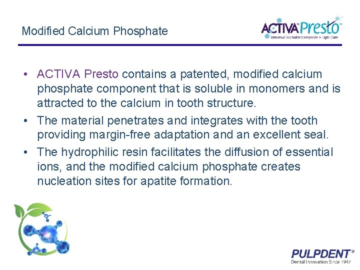 Modified Calcium Phosphate • ACTIVA Presto contains a patented, modified calcium phosphate component that